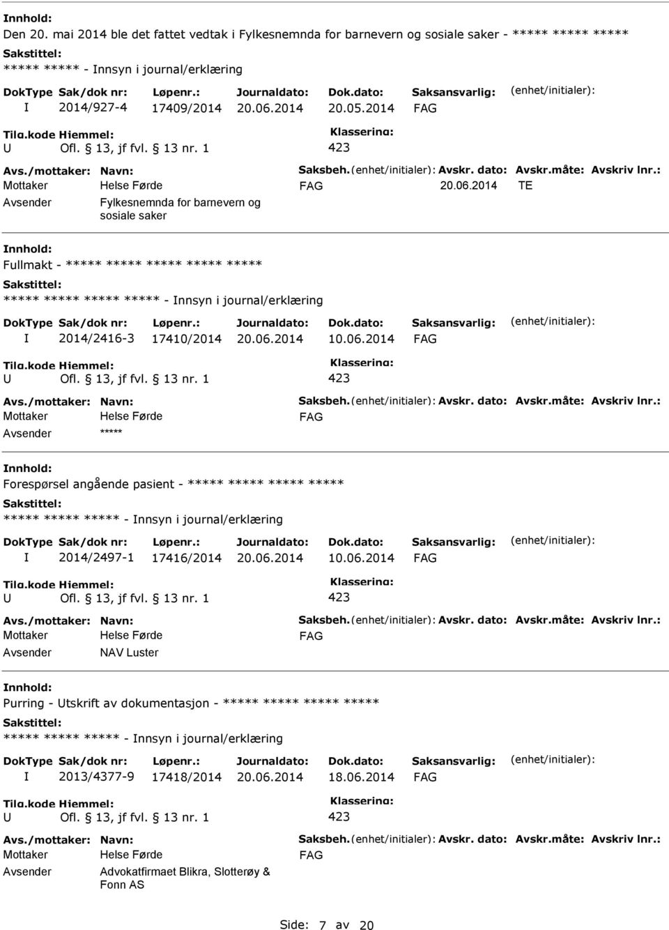 : TE Fylkesnemnda for barnevern og sosiale saker Fullmakt - ***** ***** ***** ***** ***** ***** ***** ***** ***** - nnsyn i journal/erklæring 2014/2416-3 17410/2014 10.06.2014 Avs.