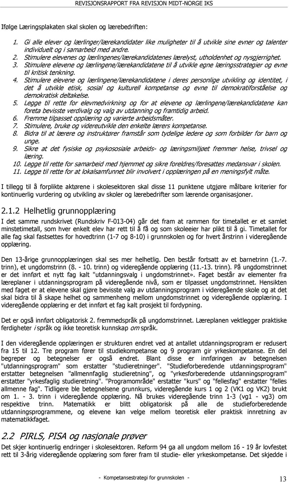 Stimulere elevene og lærlingene/lærekandidatene til å utvikle egne læringsstrategier og evne til kritisk tenkning. 4.