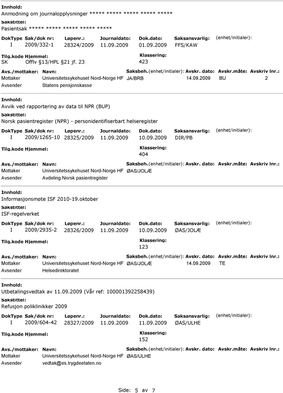 2009 B 2 Statens pensjonskasse Avvik ved rapportering av data til NPR (BP) Norsk pasientregister (NPR) - personidentifiserbart helseregister 2009/1265-10 28325/2009 DR/PB 404 Avs.