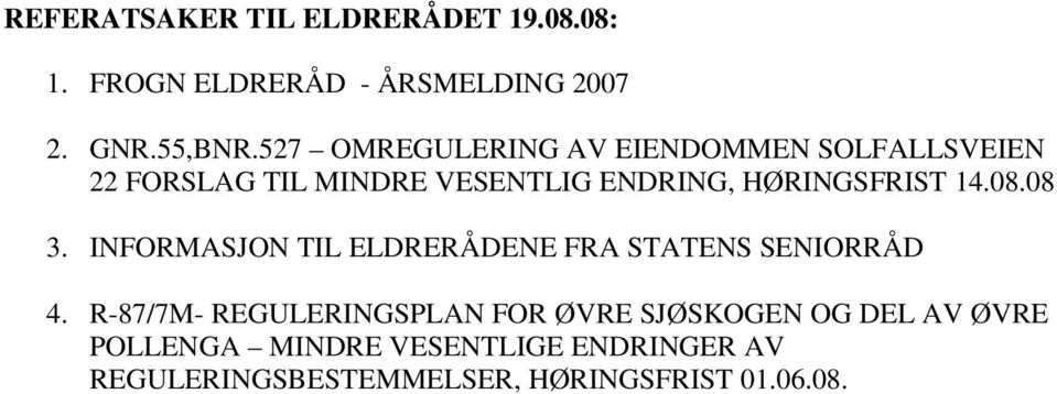 14.08.08 3. INFORMASJON TIL ELDRERÅDENE FRA STATENS SENIORRÅD 4.