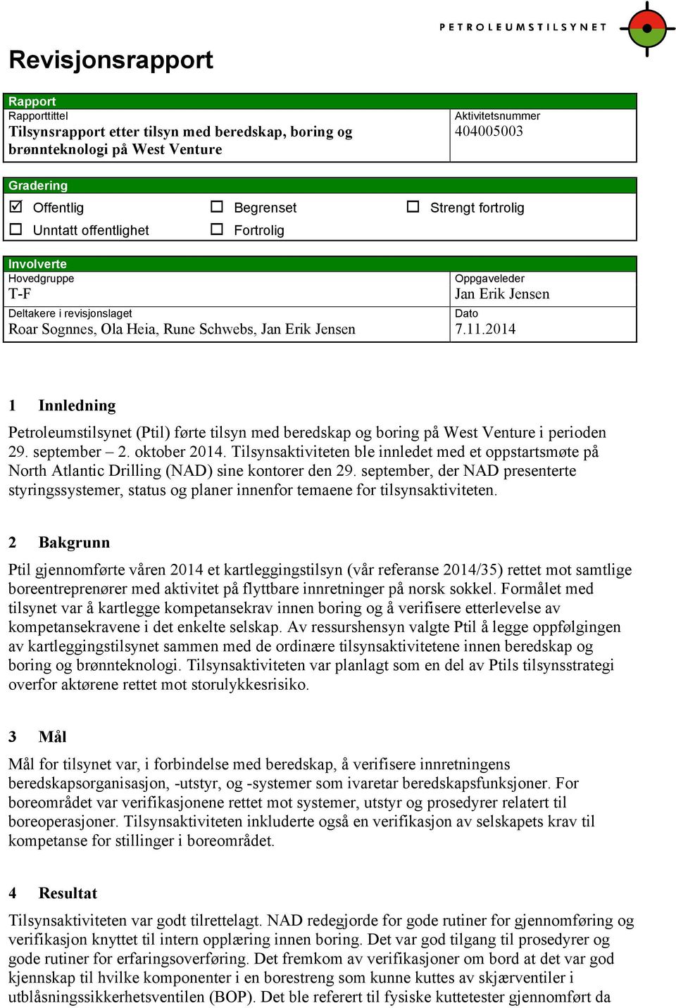 2014 Dato 1 Innledning Petroleumstilsynet (Ptil) førte tilsyn med beredskap og boring på West Venture i perioden 29. september 2. oktober 2014.