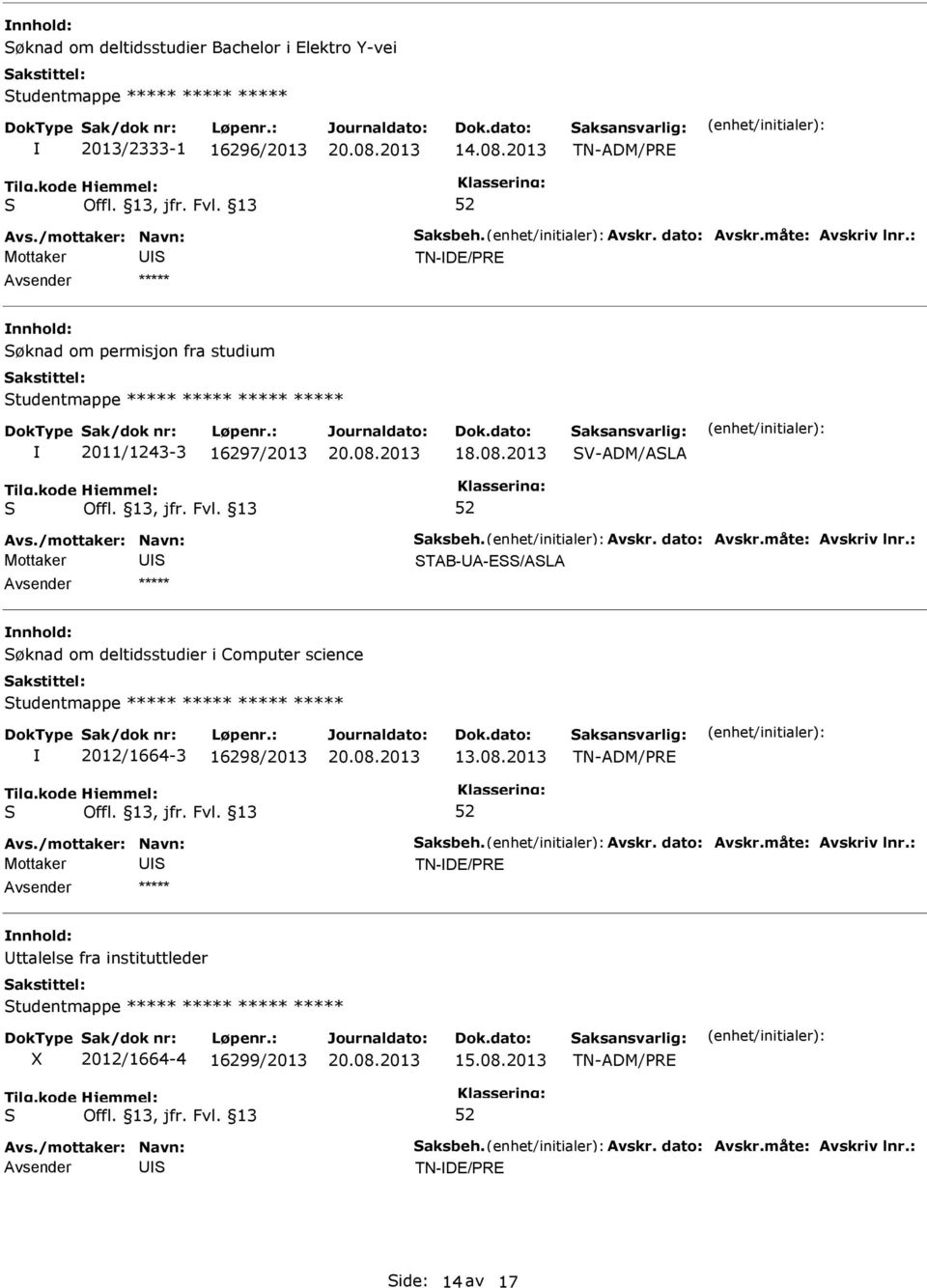 2013 V-ADM/ALA TAB-A-E/ALA øknad om deltidsstudier i Computer science tudentmappe ***** ***** ***** ***** 2012/1664-3 16298/2013