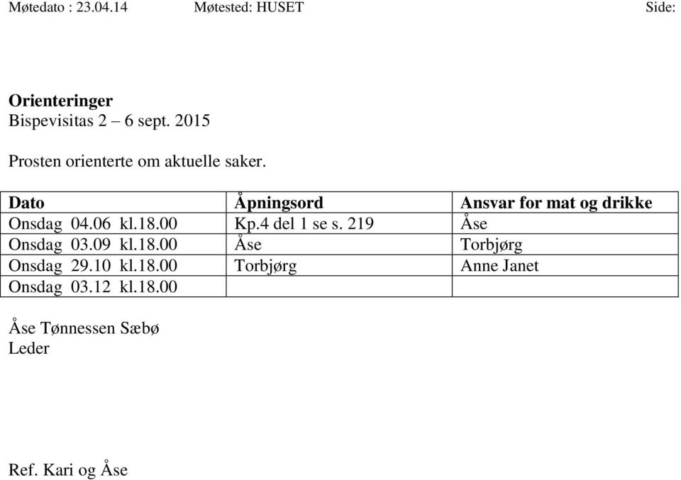 Dato Åpningsord Ansvar for mat og drikke Onsdag 04.06 kl.18.00 Kp.