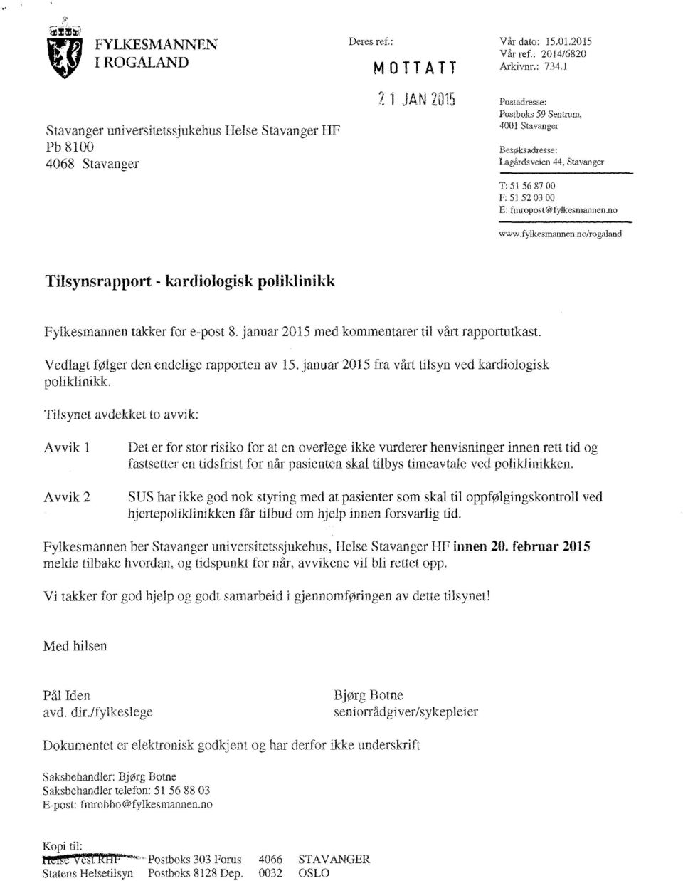 no www.fylkesmannen.no/rogaland Tilsynsrapport kardiologisk poliklinikk Fylkesmannen takker for e-post 8. januar 2015 med kommentarer til vårt rapportutkast.