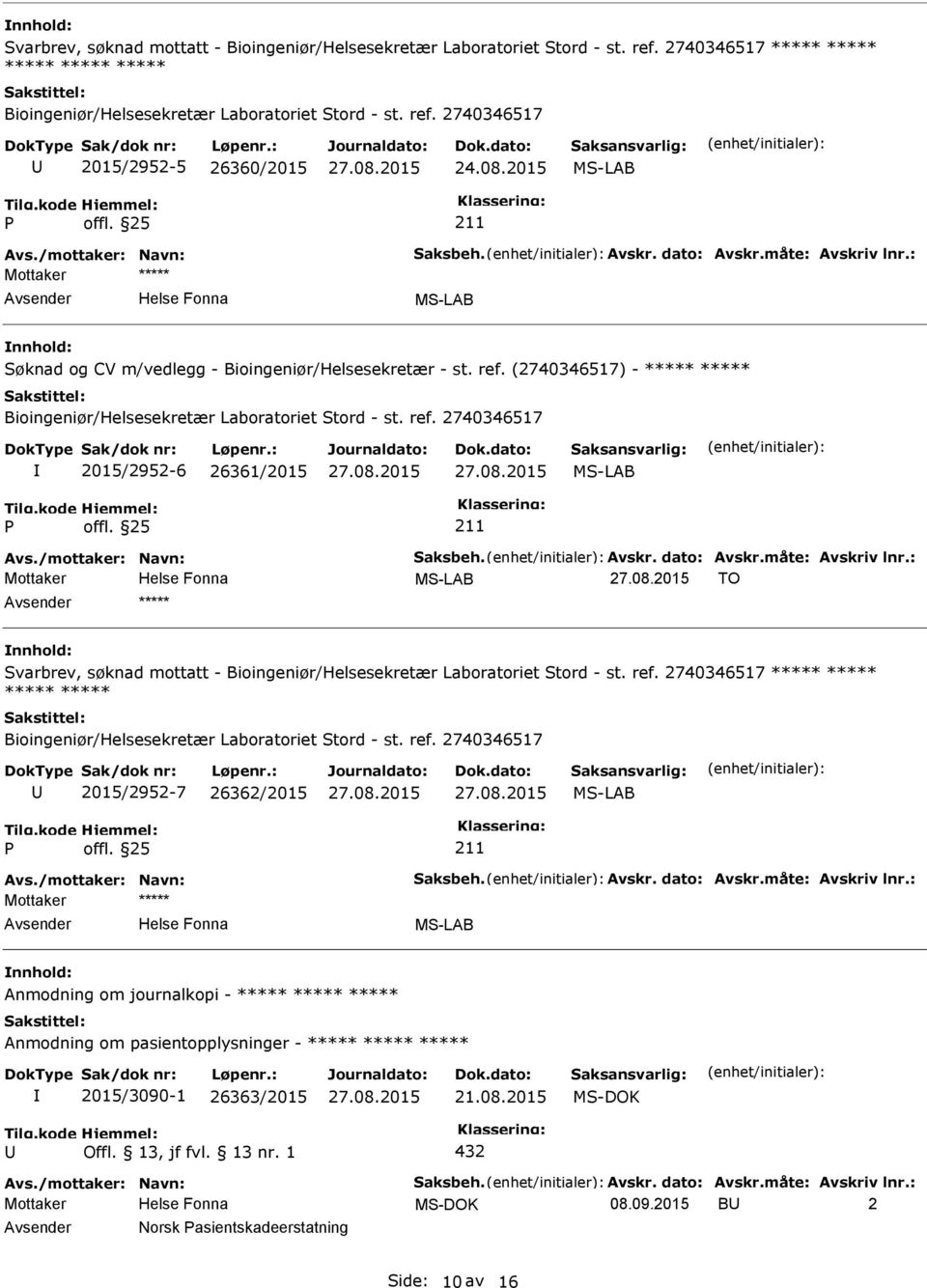 (2740346517) - ***** ***** Bioingeniør/Helsesekretær Laboratoriet Stord - st. ref. 2740346517 2015/2952-6 26361/2015 MS-LAB Avs./mottaker: Navn: Saksbeh. Avskr. dato: Avskr.måte: Avskriv lnr.