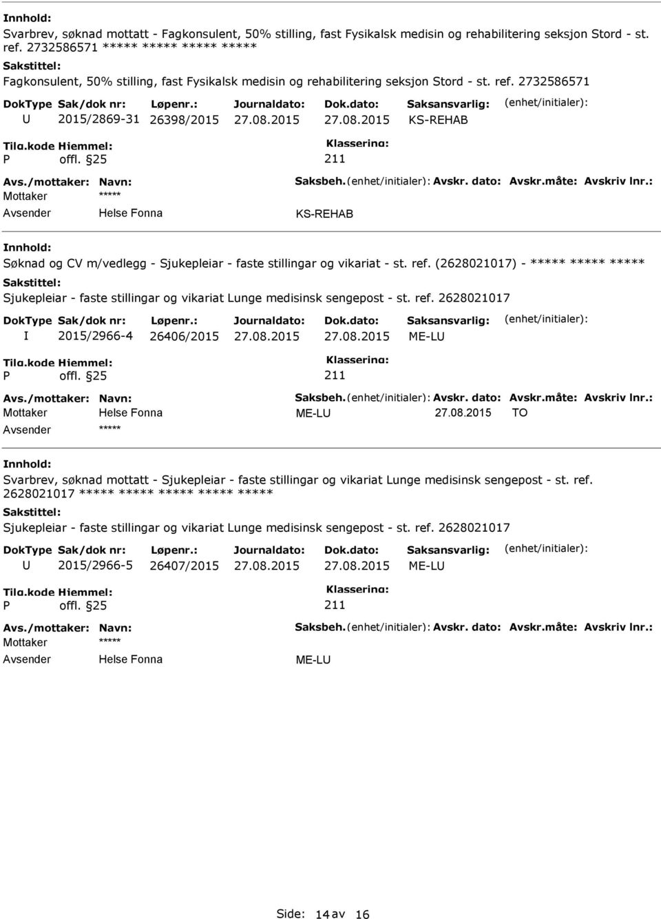 /mottaker: Navn: Saksbeh. Avskr. dato: Avskr.måte: Avskriv lnr.: KS-REHAB Søknad og CV m/vedlegg - Sjukepleiar - faste stillingar og vikariat - st. ref.