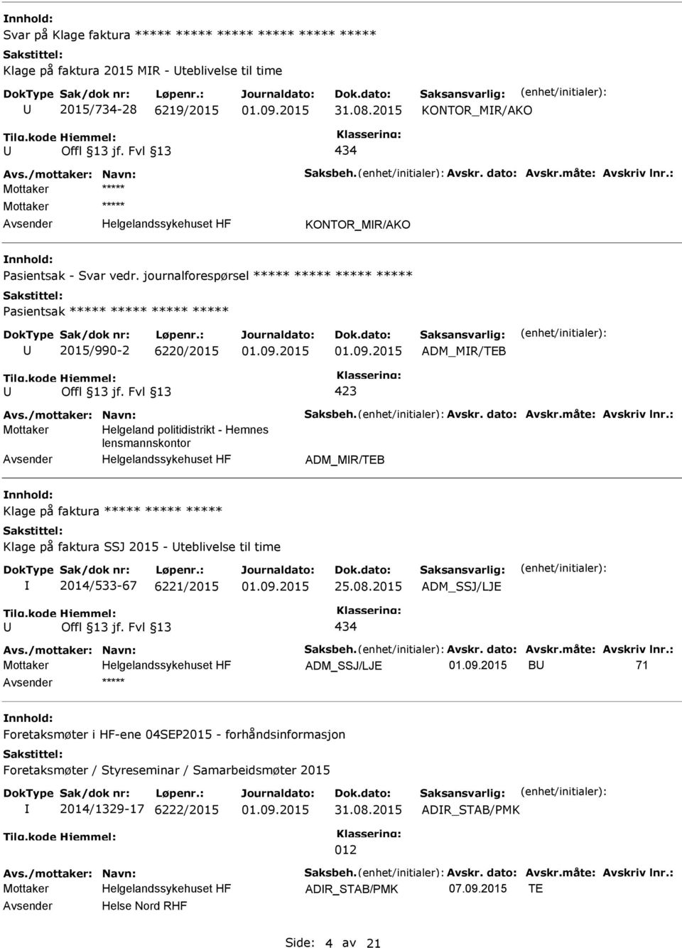 journalforespørsel ***** ***** ***** ***** asientsak ***** ***** ***** ***** 2015/990-2 6220/2015 ADM_MR/TEB 423 Mottaker Helgeland politidistrikt - Hemnes lensmannskontor