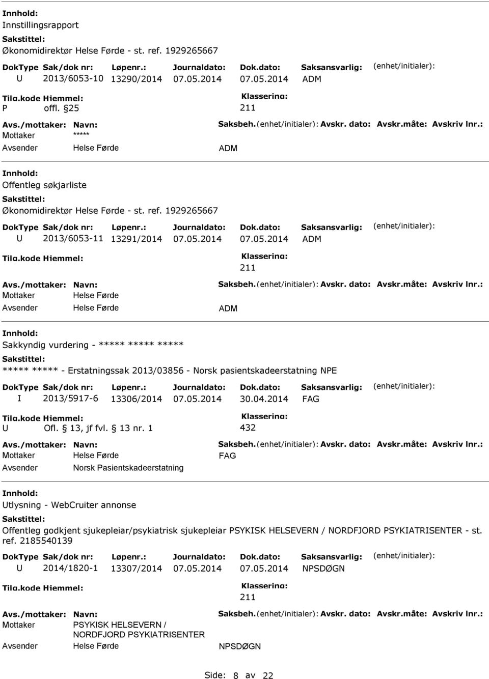 : ADM Sakkyndig vurdering - - Erstatningssak 2013/03856 - Norsk pasientskadeerstatning NE 2013/5917-6 13306/2014 30.04.2014 432 Avs./mottaker: Navn: Saksbeh. Avskr. dato: Avskr.måte: Avskriv lnr.