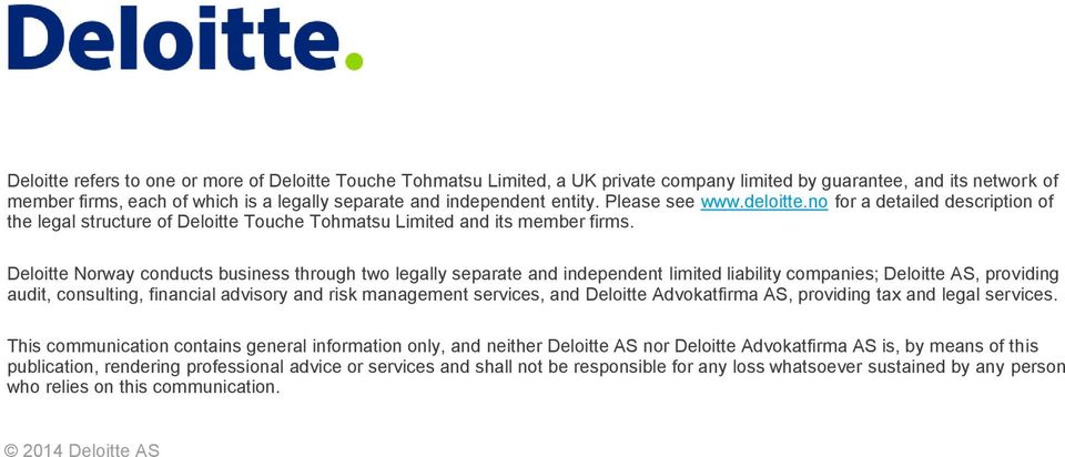 Deloitte Norway conducts business through two legally separate and independent limited liability companies; Deloitte AS, providing audit, consulting, financial advisory and risk management services,