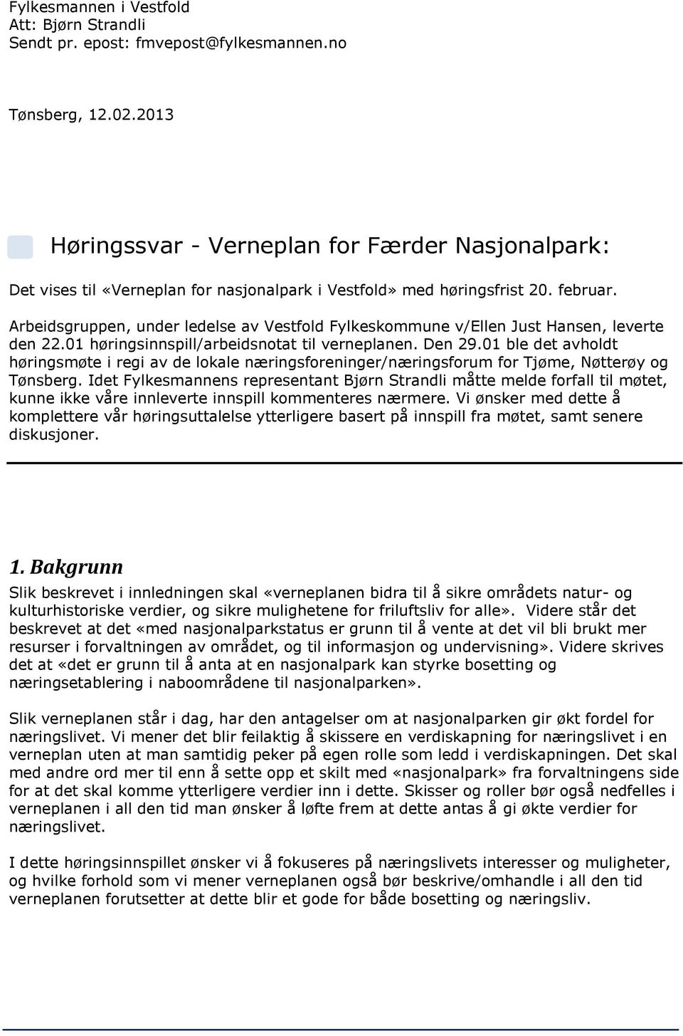 Arbeidsgruppen, under ledelse av Vestfold Fylkeskommune v/ellen Just Hansen, leverte den 22.01 høringsinnspill/arbeidsnotat til verneplanen. Den 29.