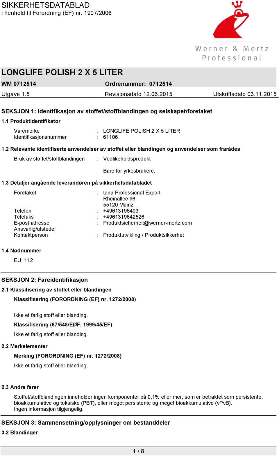 3 Detaljer angående leverandøren på sikkerhetsdatabladet Foretaket : tana Professional Export Rheinallee 96 55120 Mainz Telefon : +49613196403 Telefaks : +4961319642526 E-post adresse :