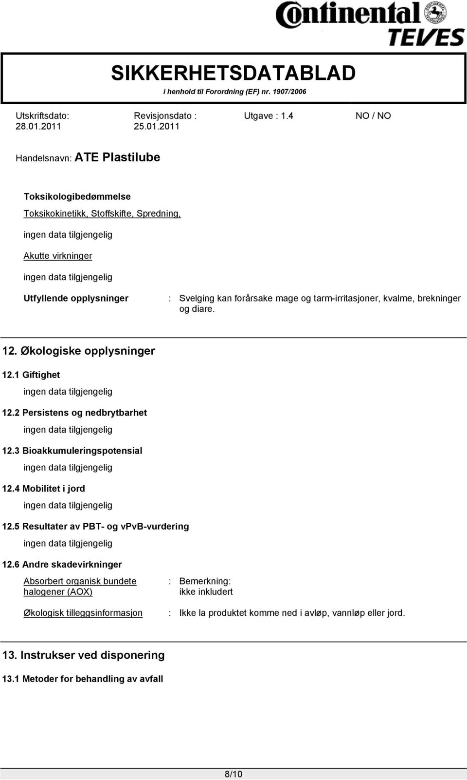 3 Bioakkumuleringspotensial 12.4 Mobilitet i jord 12.5 Resultater av PBT- og vpvb-vurdering 12.