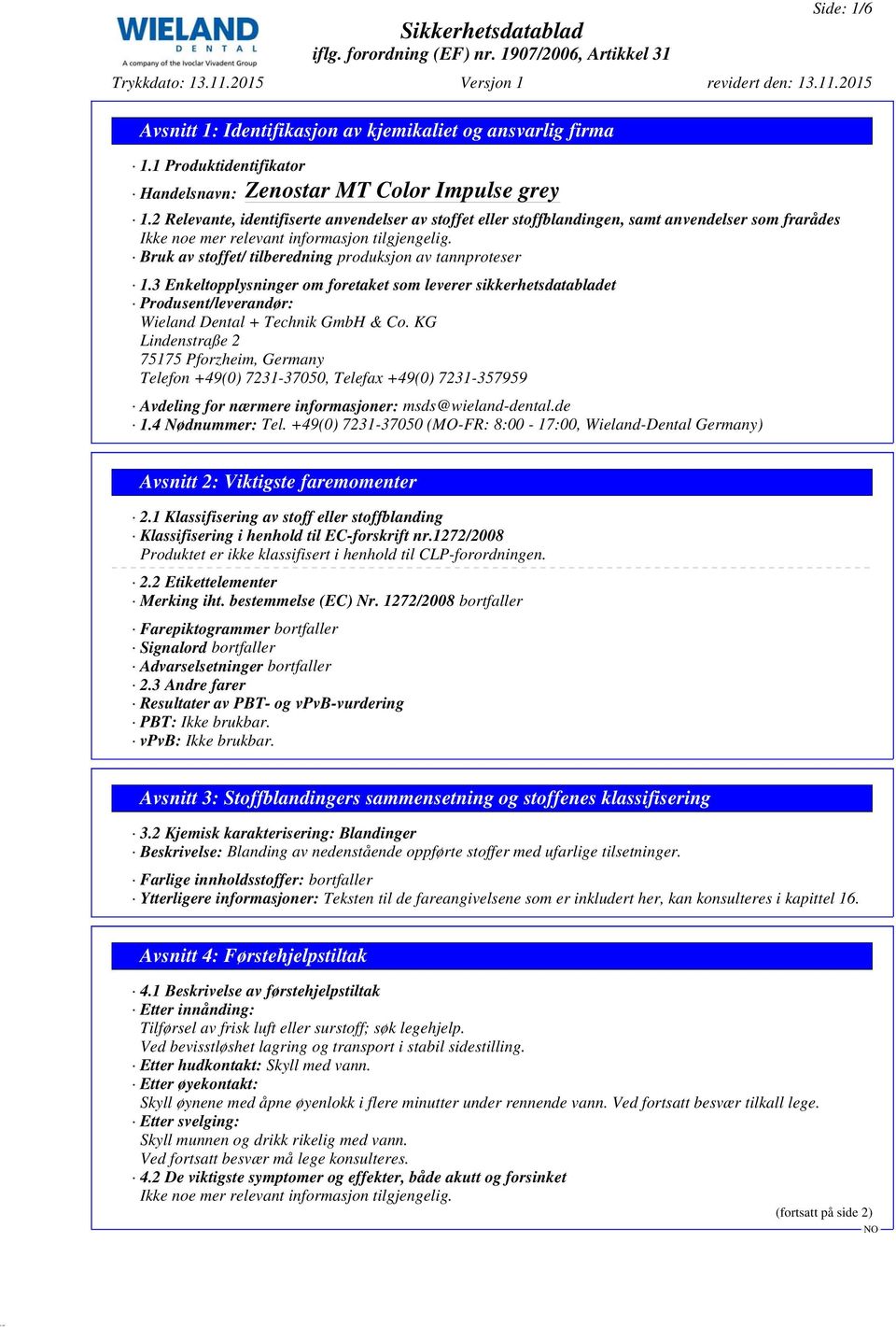 3 Enkeltopplysninger om foretaket som leverer sikkerhetsdatabladet Produsent/leverandør: Wieland Dental + Technik GmbH & Co.