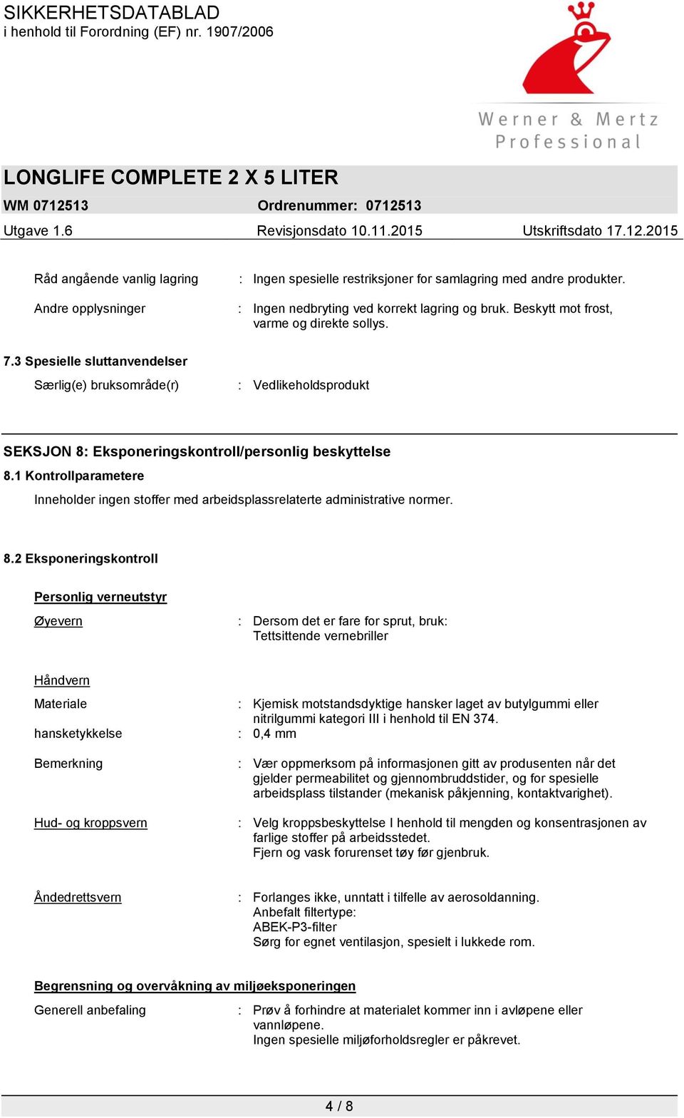 1 Kontrollparametere Inneholder ingen stoffer med arbeidsplassrelaterte administrative normer. 8.