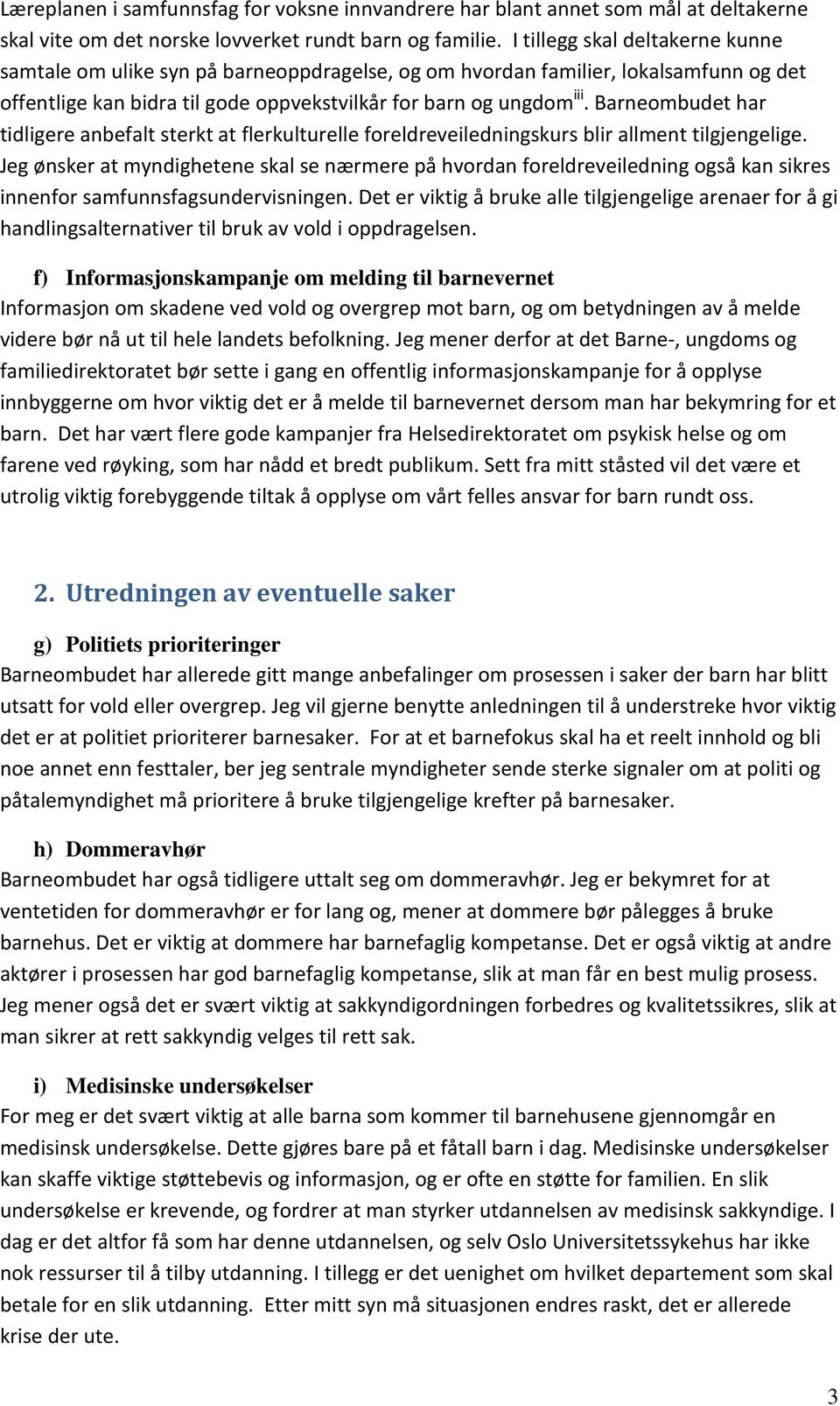 Barneombudet har tidligere anbefalt sterkt at flerkulturelle foreldreveiledningskurs blir allment tilgjengelige.