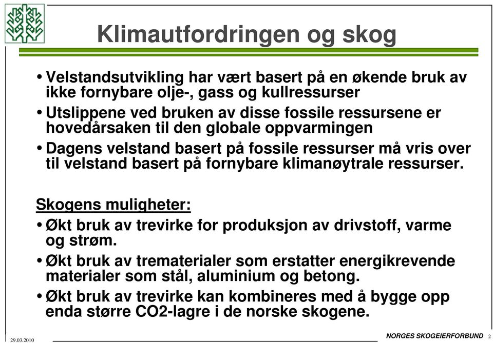 klimanøytrale ressurser. Skogens muligheter: Økt bruk av trevirke for produksjon av drivstoff, varme og strøm.