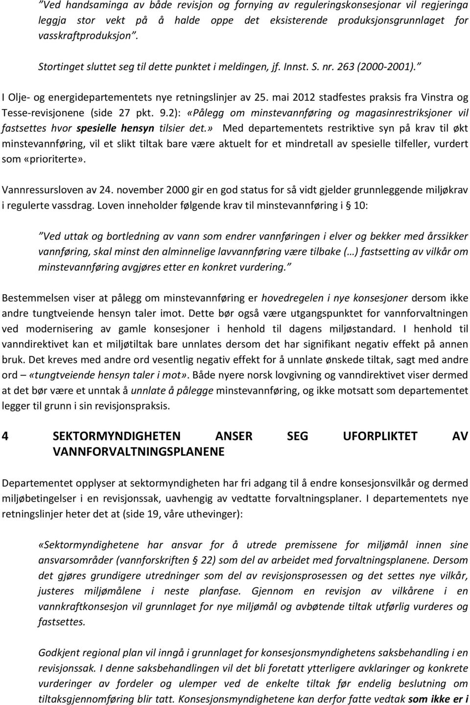 mai 2012 stadfestes praksis fra Vinstra og Tesse-revisjonene (side 27 pkt. 9.2): «Pålegg om minstevannføring og magasinrestriksjoner vil fastsettes hvor spesielle hensyn tilsier det.