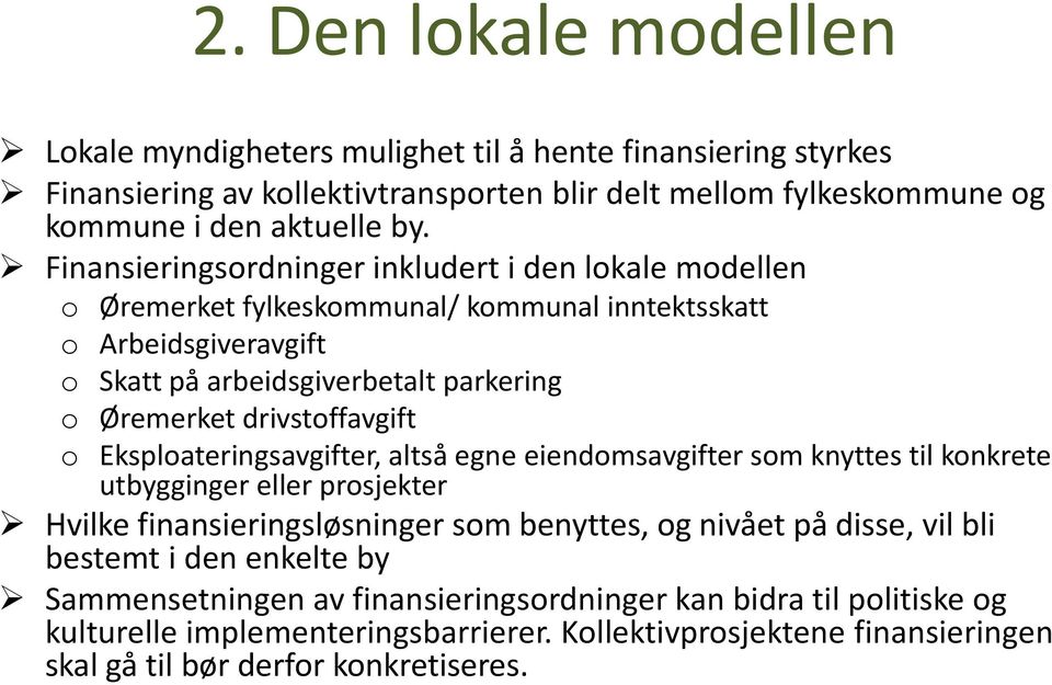 Eksplateringsavgifter, altså egne eiendmsavgifter sm knyttes til knkrete utbygginger eller prsjekter Hvilke finansieringsløsninger sm benyttes, g nivået på disse, vil bli bestemt i