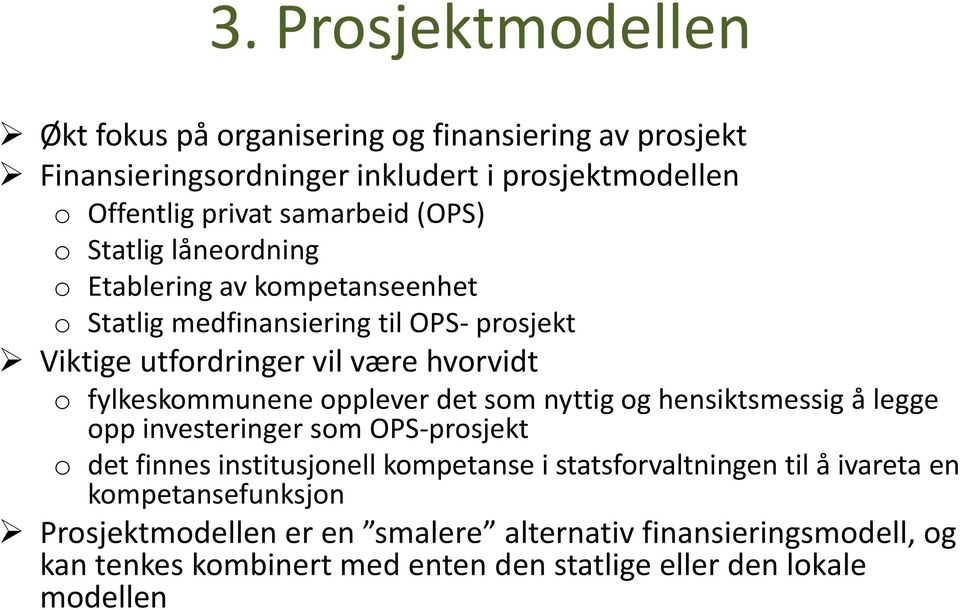 pplever det sm nyttig g hensiktsmessig å legge pp investeringer sm OPS-prsjekt det finnes institusjnell kmpetanse i statsfrvaltningen til å