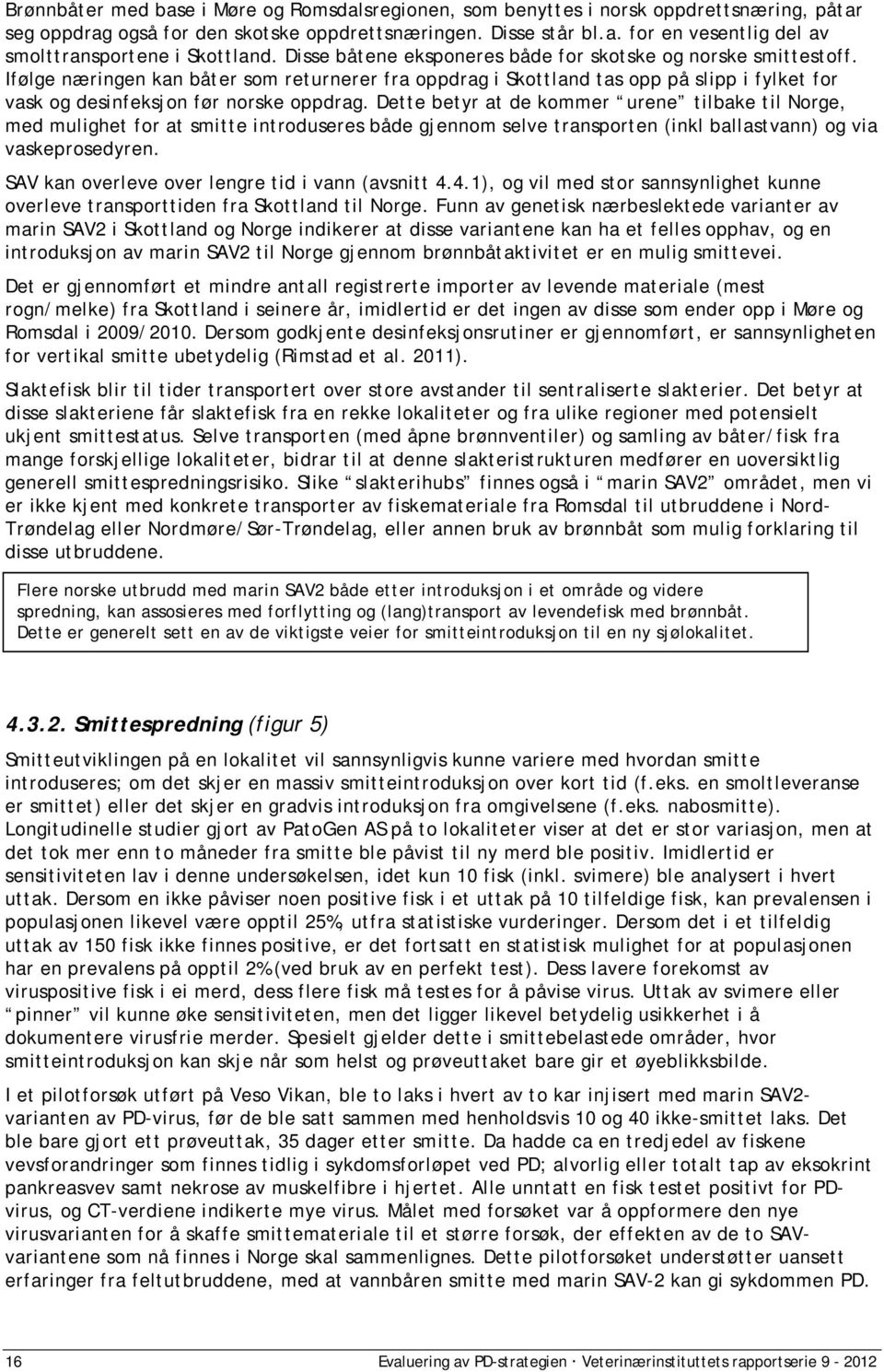 Dette betyr at de kommer urene tlbake tl Norge, med mulghet for at smtte ntroduseres både gjennom selve transporten (nkl ballastvann) og va vaskeprosedyren.