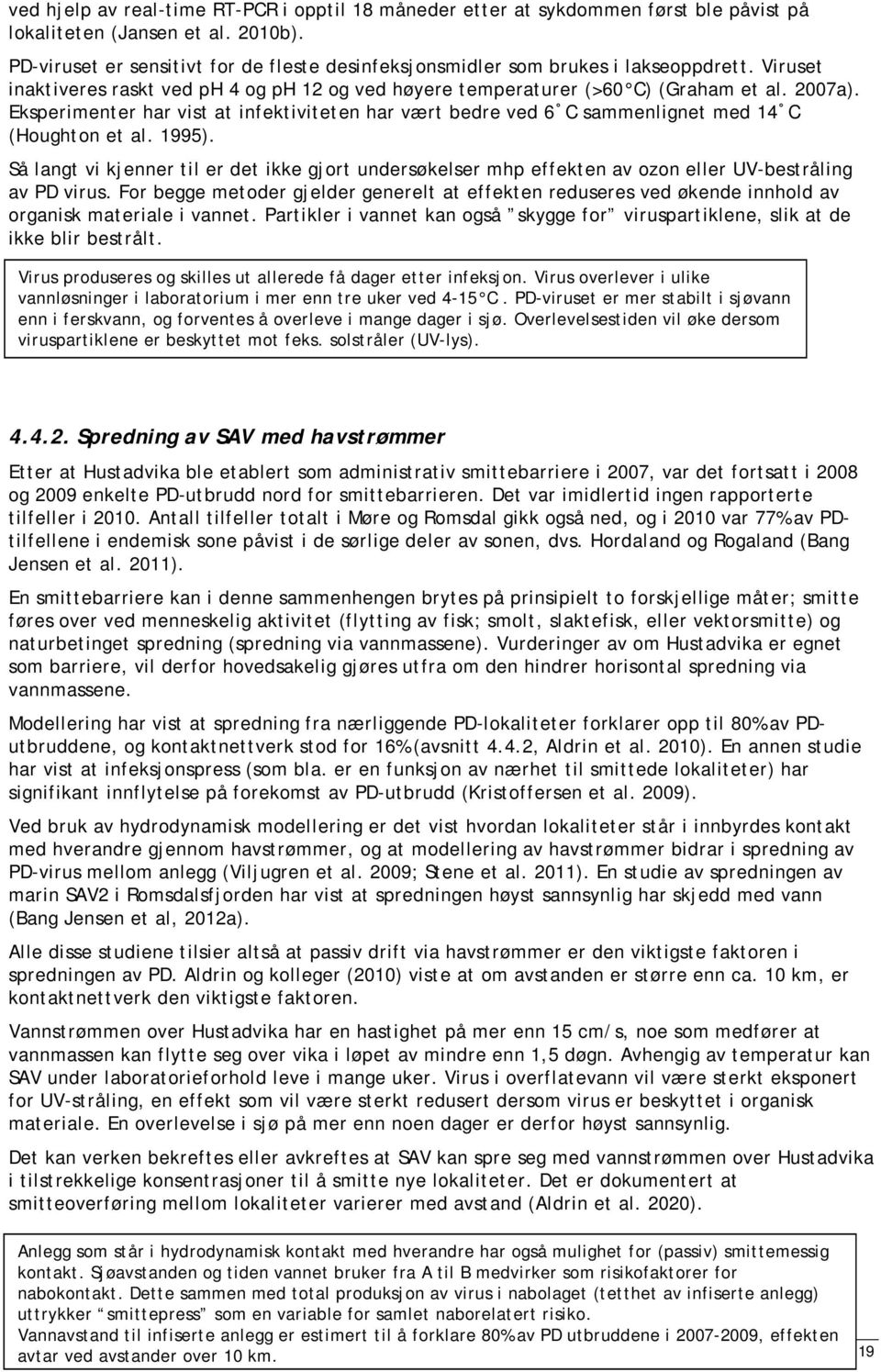 1995). Så langt v kjenner tl er det kke gjort undersøkelser mhp effekten av ozon eller UV-bestrålng av PD vrus.