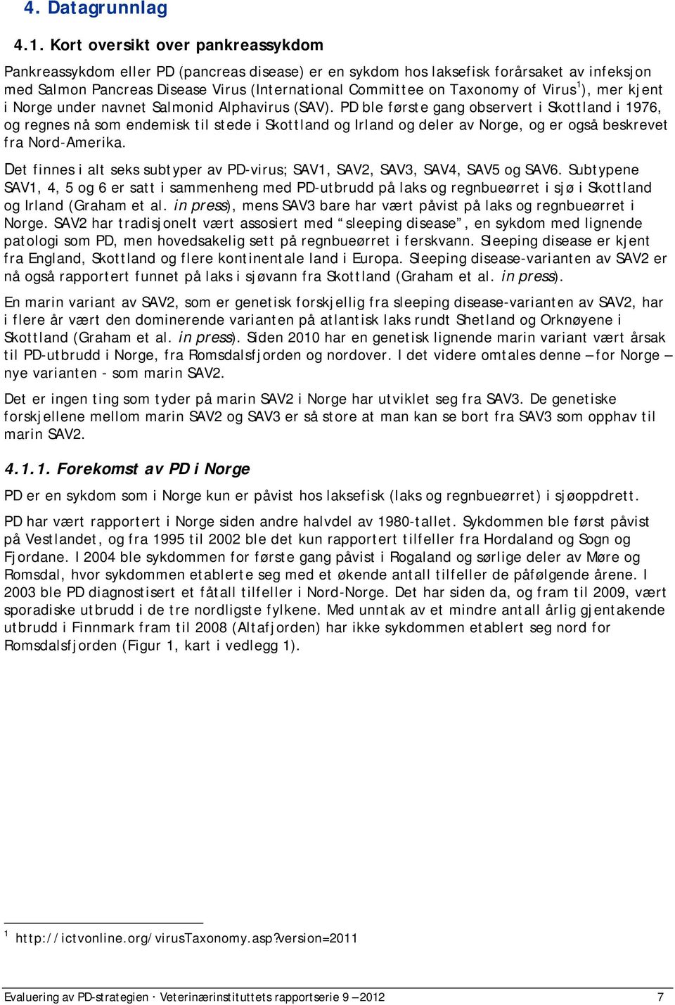 1 ), mer kjent Norge under navnet Salmond Alphavrus (SAV).