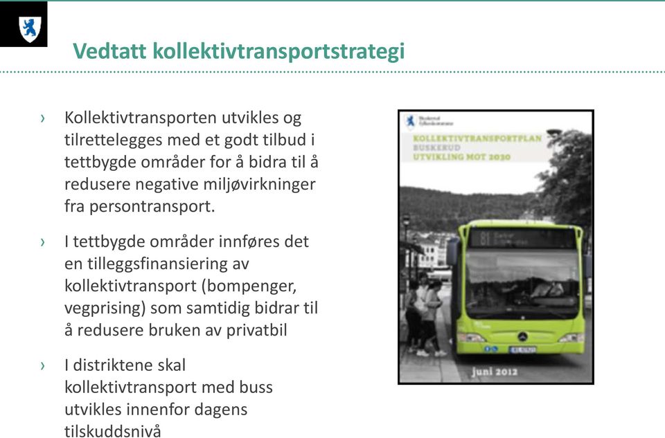 I tettbygde områder innføres det en tilleggsfinansiering av kollektivtransport (bompenger, vegprising) som