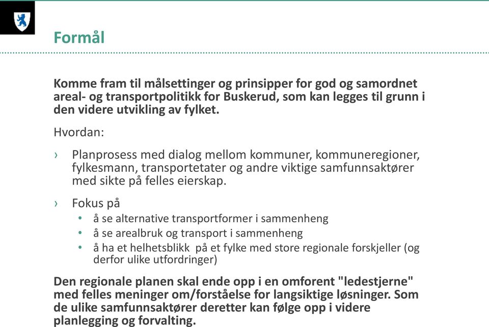 Fokus på å se alternative transportformer i sammenheng å se arealbruk og transport i sammenheng å ha et helhetsblikk på et fylke med store regionale forskjeller (og derfor ulike