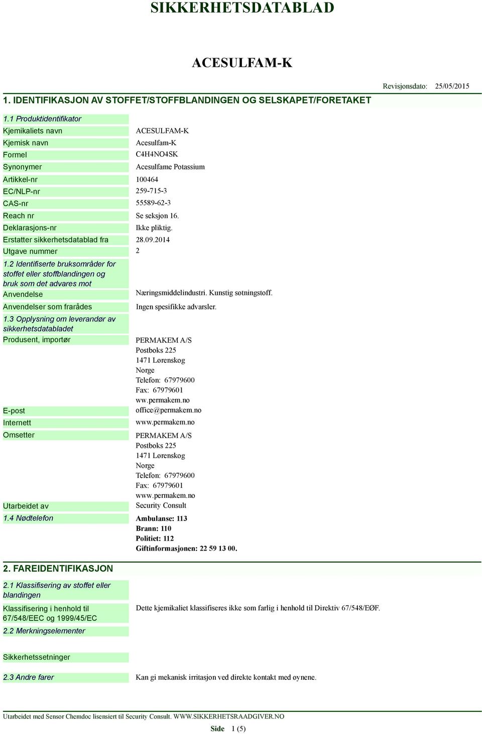 Deklarasjons-nr Ikke pliktig. Erstatter sikkerhetsdatablad fra 28.09.2014 Utgave nummer 2 1.