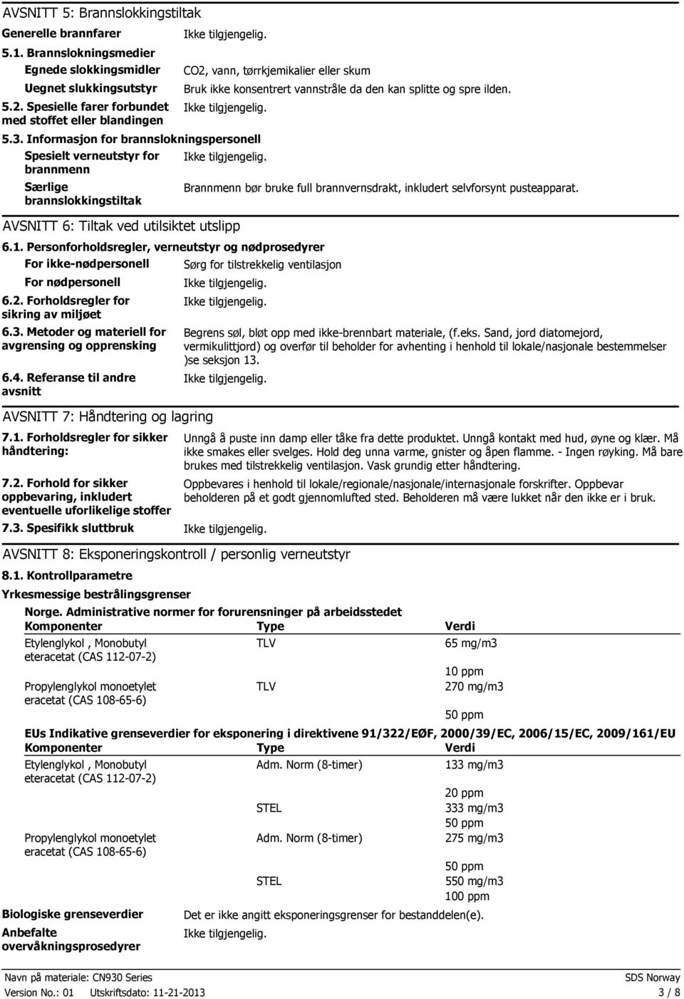 Informasjon for brannslokningspersonell Spesielt verneutstyr for brannmenn Særlige brannslokkingstiltak AVSNITT 6: Tiltak ved utilsiktet utslipp 6.1.