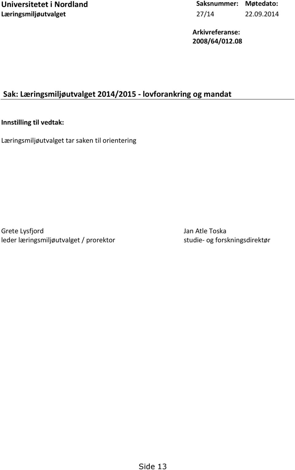 08 Sak: Læringsmiljøutvalget 2014/2015 - lovforankring og mandat Innstilling til vedtak: