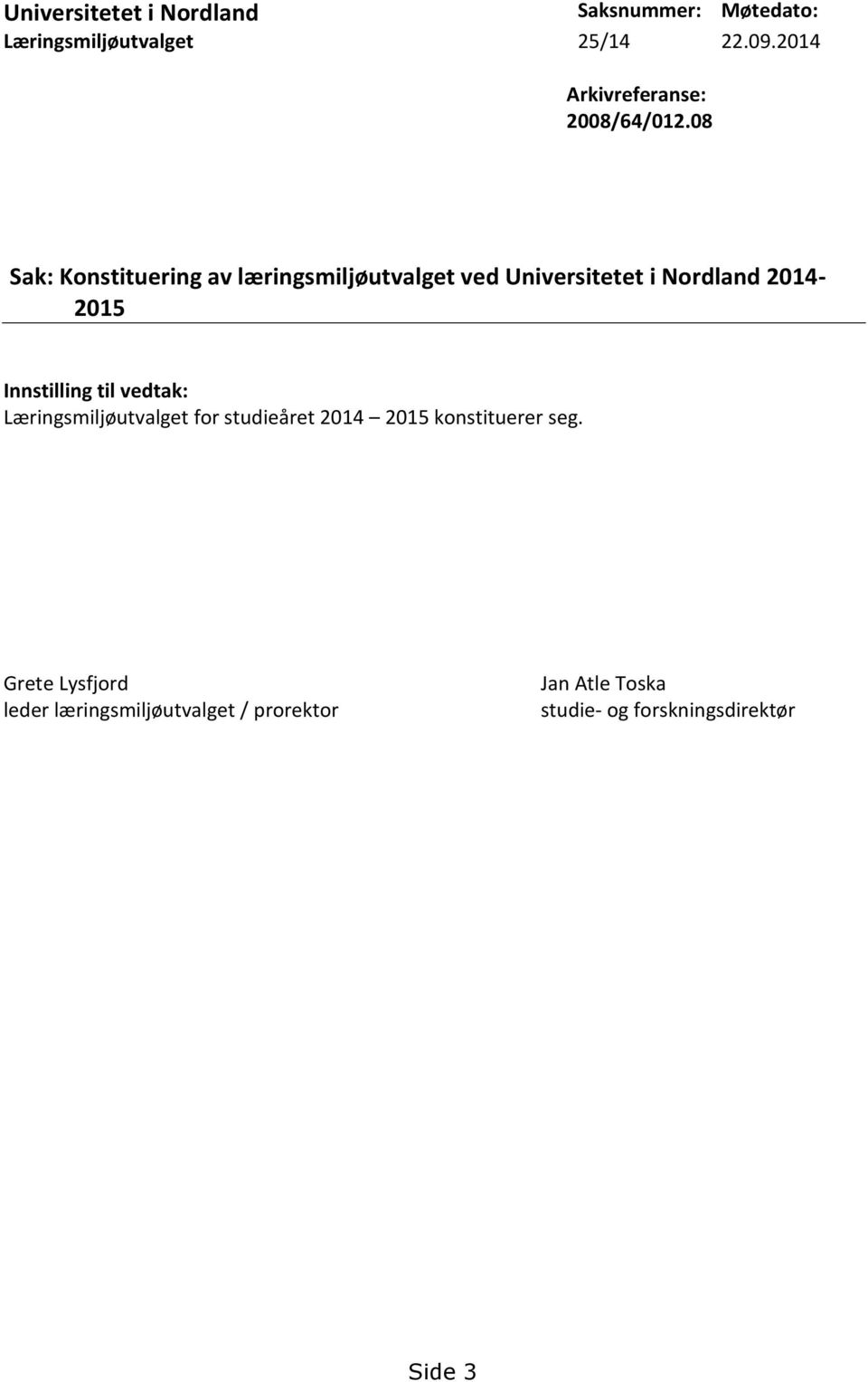 08 Sak: Konstituering av læringsmiljøutvalget ved Universitetet i Nordland 2014-2015 Innstilling