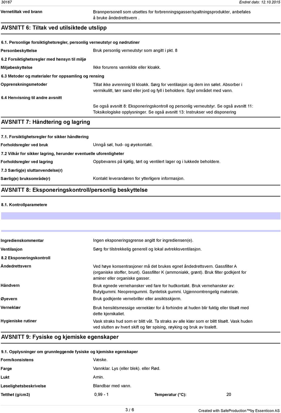 2 Forsiktighetsregler med hensyn til miljø Miljøbeskyttelse Ikke forurens vannkilde eller kloakk. 6.3 Metoder og materialer for oppsamling og rensing Opprenskningsmetoder 6.