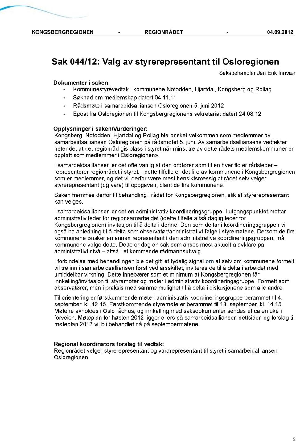 12 Opplysninger i saken/vurderinger: Kongsberg, Notodden, Hjartdal og Rollag ble ønsket velkommen som medlemmer av samarbeidsalliansen Osloregionen på rådsmøtet 5. juni.