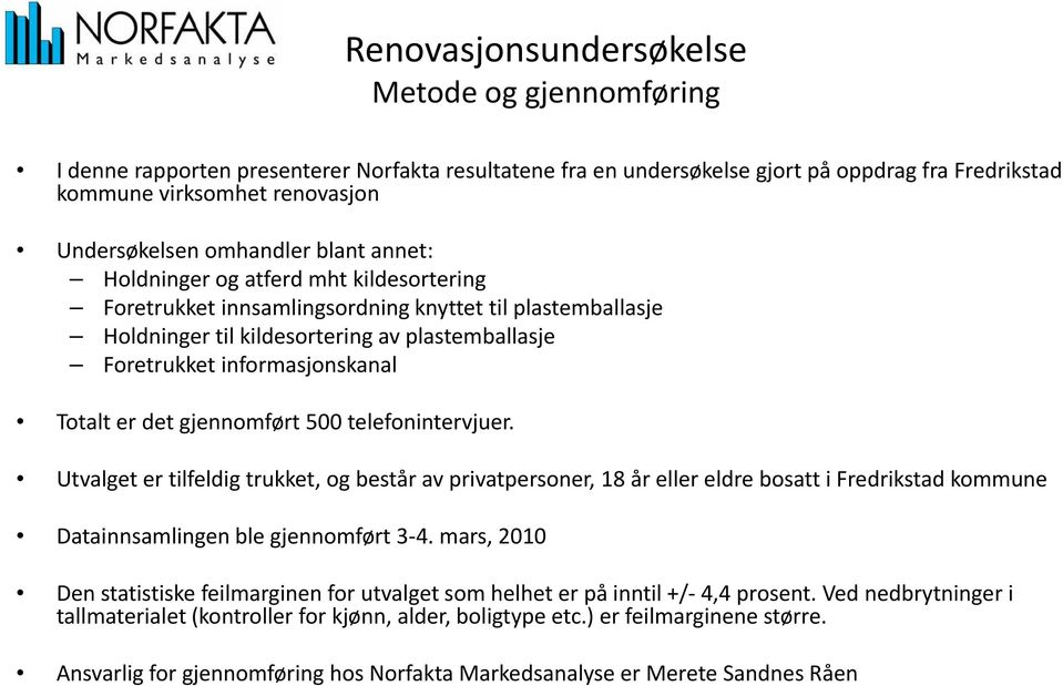 informasjonskanal Totalt er det gjennomført 500 telefonintervjuer.