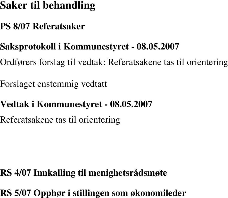 vedtatt Referatsakene tas til orientering RS 4/07 Innkalling