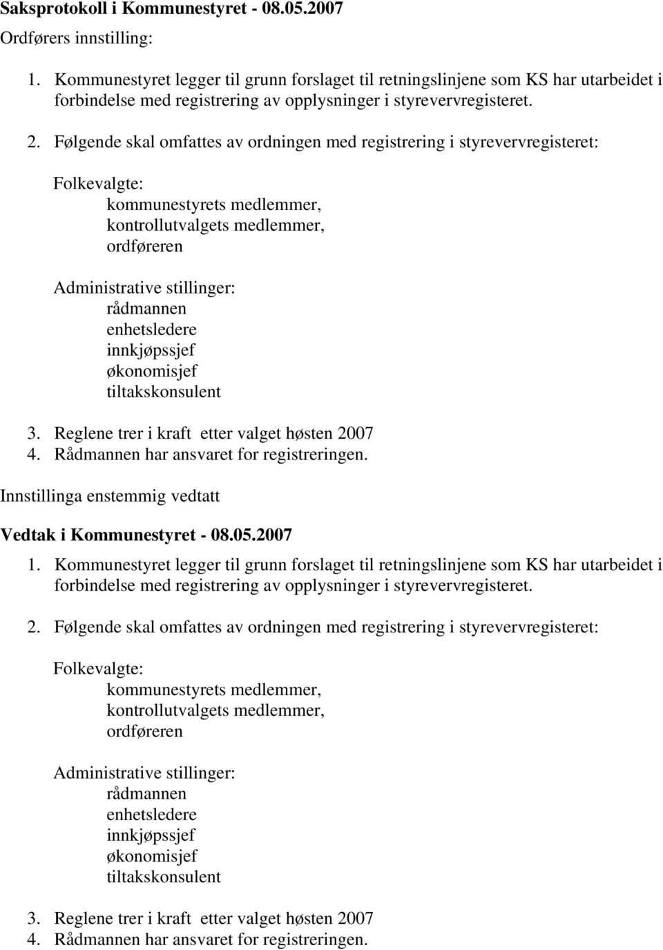 enhetsledere innkjøpssjef økonomisjef tiltakskonsulent 3. Reglene trer i kraft etter valget høsten 2007 4. Rådmannen har ansvaret for registreringen. 1.