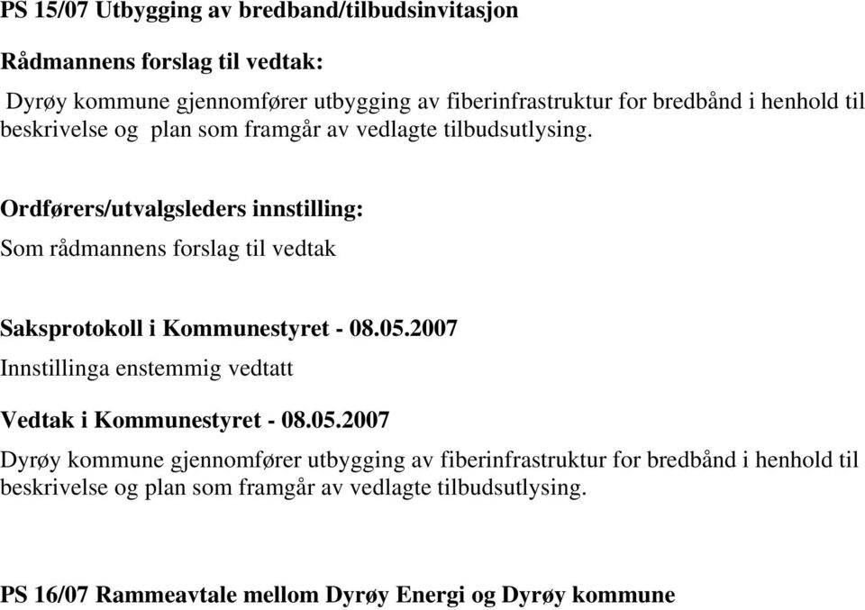 Som rådmannens forslag til vedtak Dyrøy kommune gjennomfører utbygging av fiberinfrastruktur  PS 16/07