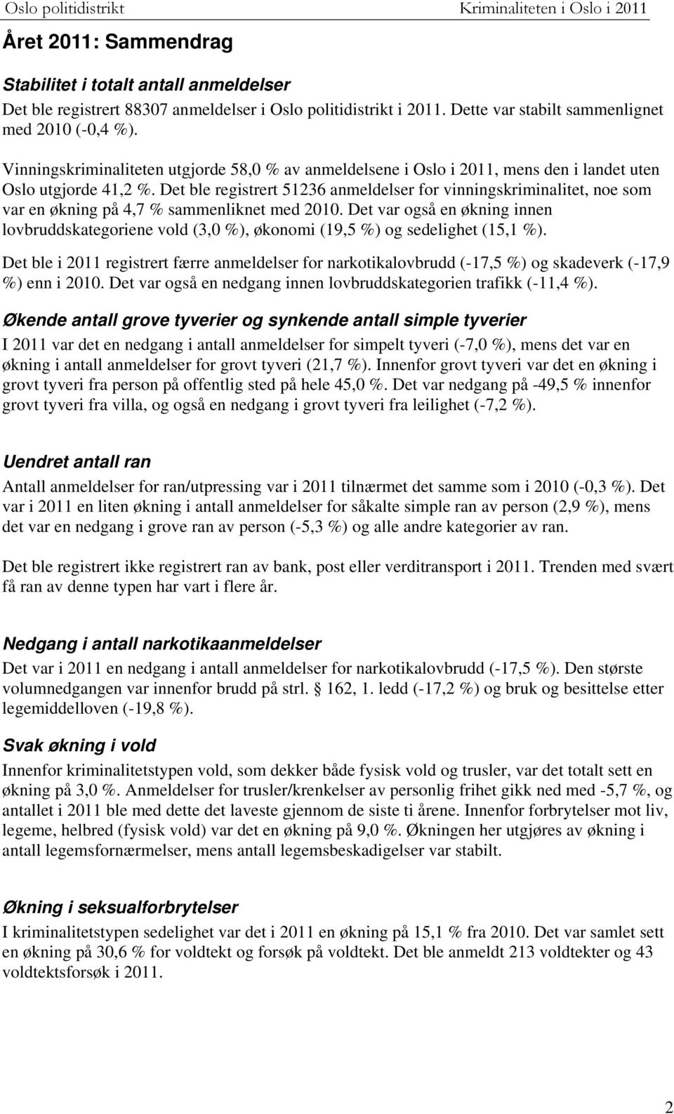 Det ble registrert 51236 anmeldelser for vinningskriminalitet, noe som var en økning på 4,7 % sammenliknet med 21.