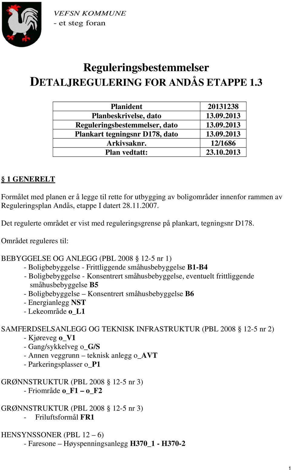 2007. Det regulerte området er vist med reguleringsgrense på plankart, tegningsnr D178.