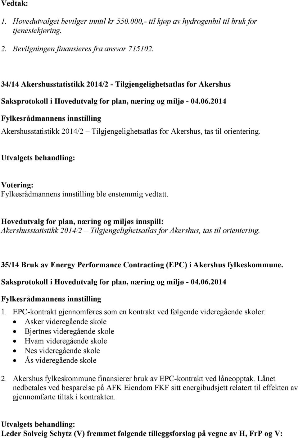 Hovedutvalg for plan, næring og miljøs innspill: Akershusstatistikk 2014/2 Tilgjengelighetsatlas for Akershus, tas til orientering.