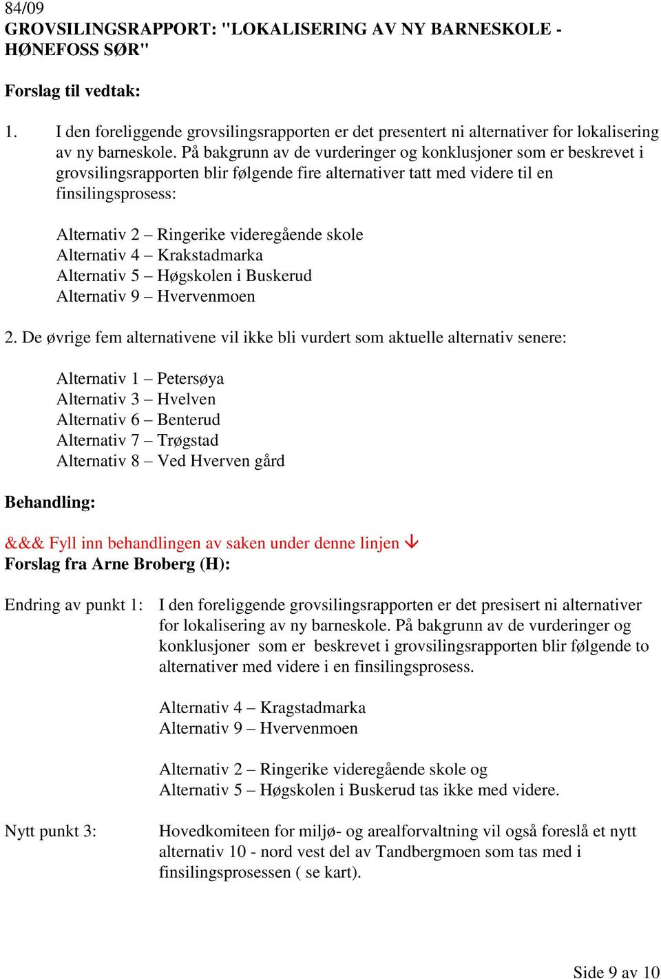 skole Alternativ 4 Krakstadmarka Alternativ 5 Høgskolen i Buskerud Alternativ 9 Hvervenmoen 2.