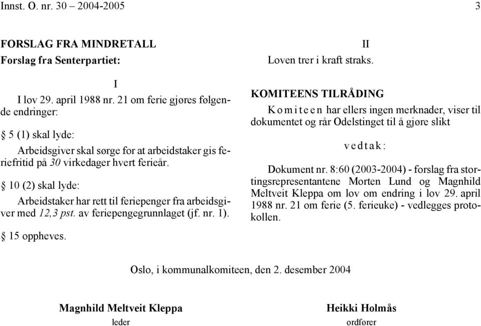 Dokument nr. 8:60 (2003-2004) - forslag fra stortingsrepresentantene Morten Lund og Magnhild Meltveit Kleppa om lov om endring i lov 29.