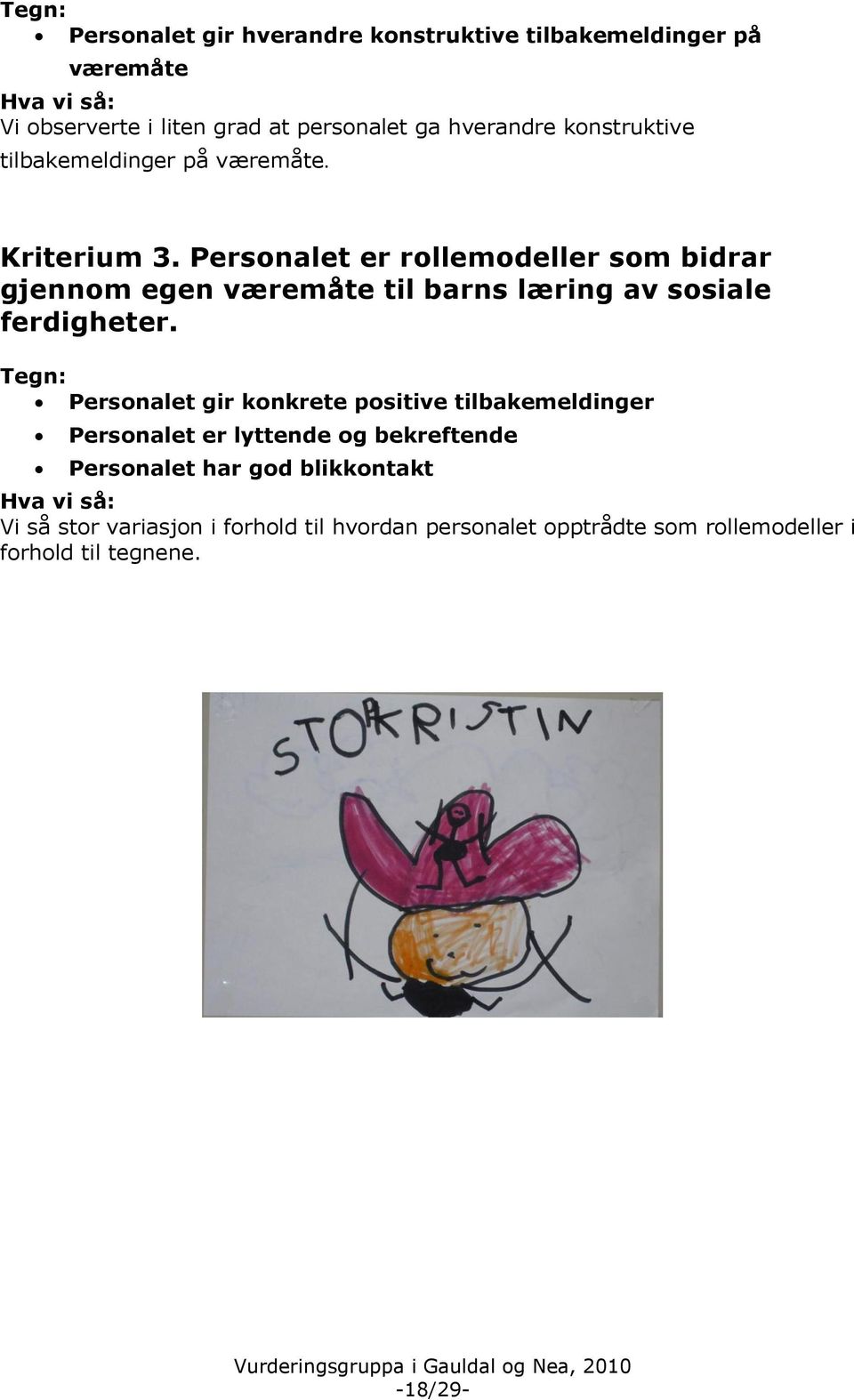 Personalet er rollemodeller som bidrar gjennom egen væremåte til barns læring av sosiale ferdigheter.