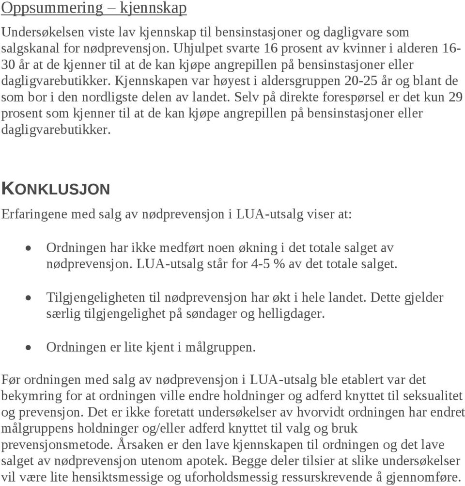 Kjennskapen var høyest i aldersgruppen 20-25 år og blant de som bor i den nordligste delen av landet.