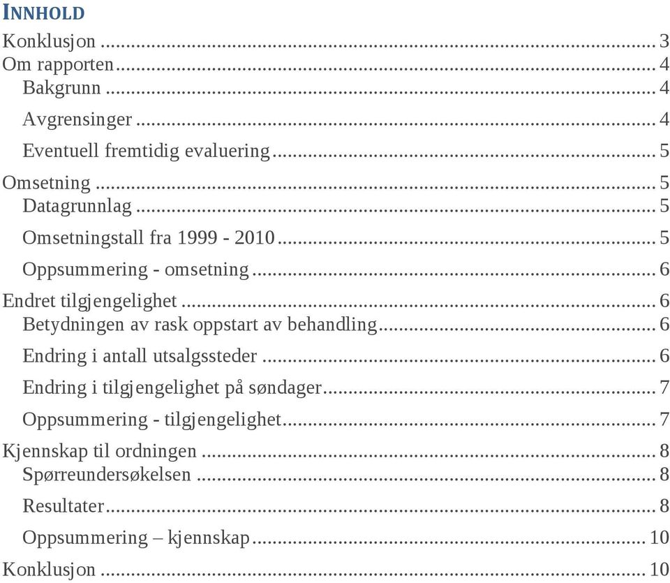 .. 6 Betydningen av rask oppstart av behandling... 6 Endring i antall utsalgssteder... 6 Endring i tilgjengelighet på søndager.