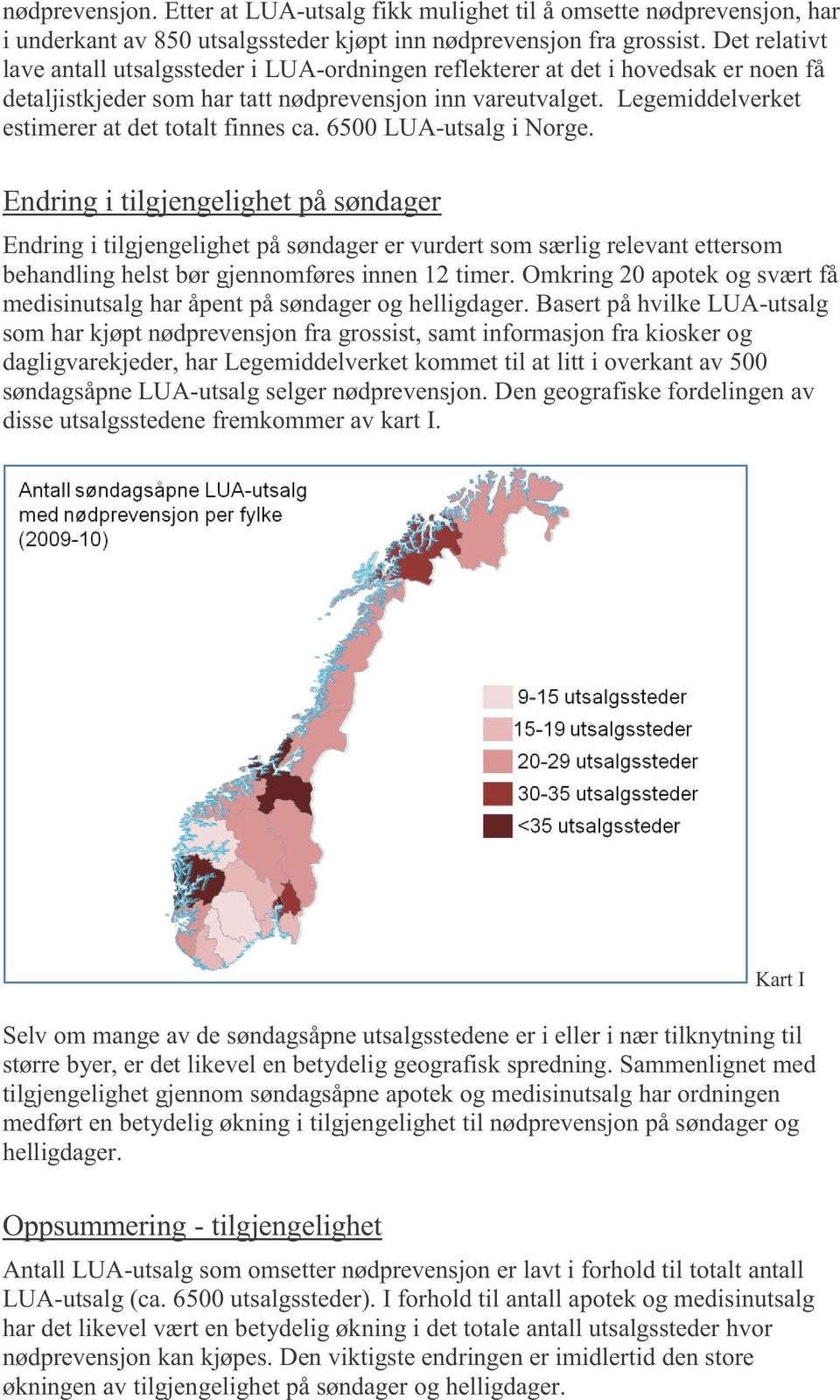 Legemiddelverket estimerer at det totalt finnes ca. 6500 LUA - utsalg i Norge.