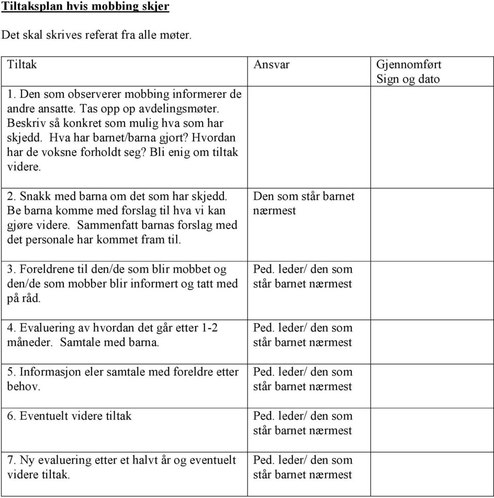 Be barna komme med forslag til hva vi kan gjøre videre. Sammenfatt barnas forslag med det personale har kommet fram til. 3.