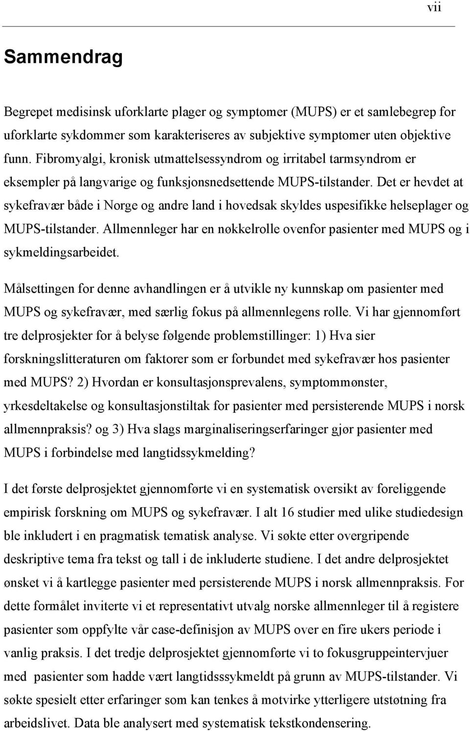 Det er hevdet at sykefravær både i Norge og andre land i hovedsak skyldes uspesifikke helseplager og MUPS-tilstander.