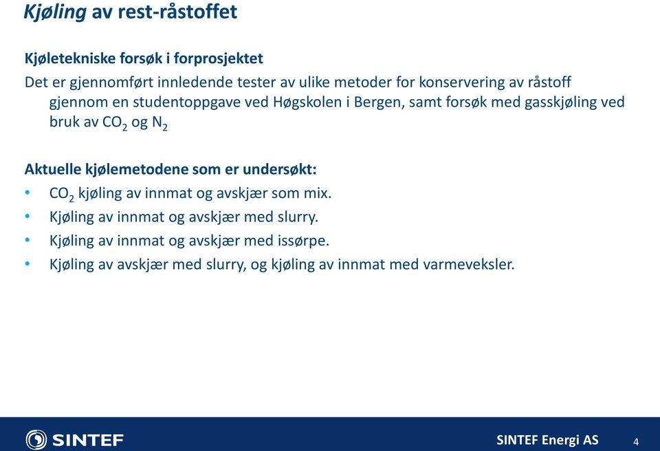 kjølemetodene som er undersøkt: CO 2 kjøling av innmat og avskjær som mix. Kjøling av innmat og avskjær med slurry.